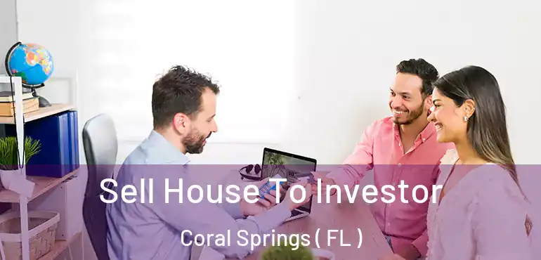  Sell House To Investor Coral Springs ( FL )