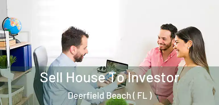  Sell House To Investor Deerfield Beach ( FL )