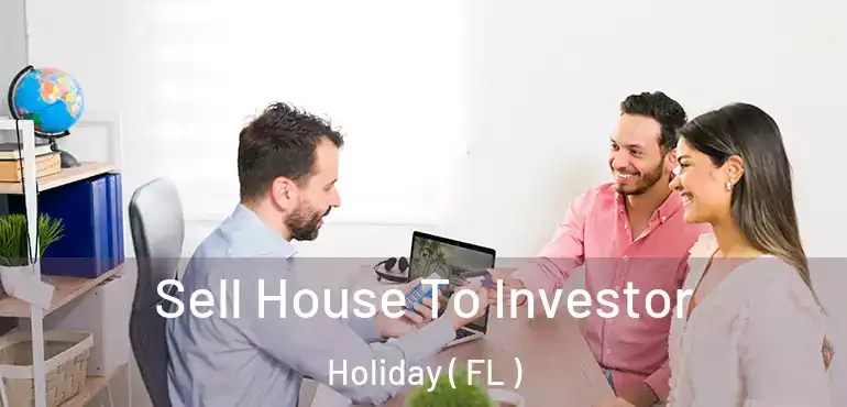  Sell House To Investor Holiday ( FL )