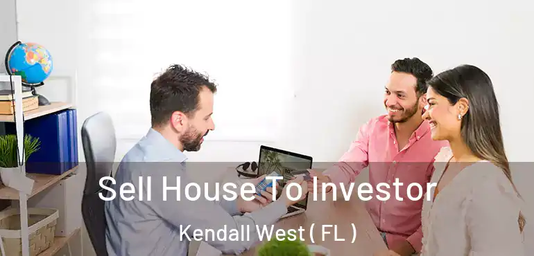  Sell House To Investor Kendall West ( FL )