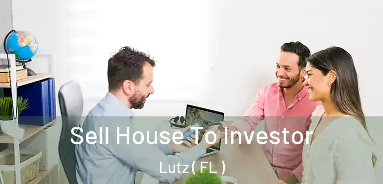  Sell House To Investor Lutz ( FL )