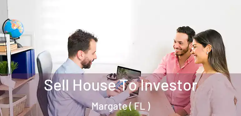  Sell House To Investor Margate ( FL )