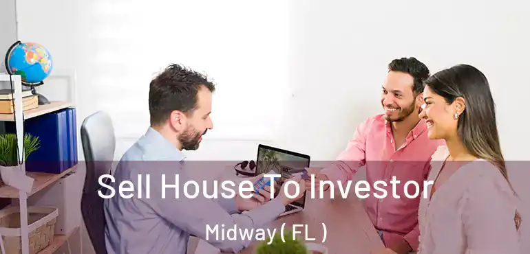  Sell House To Investor Midway ( FL )
