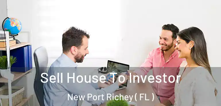  Sell House To Investor New Port Richey ( FL )