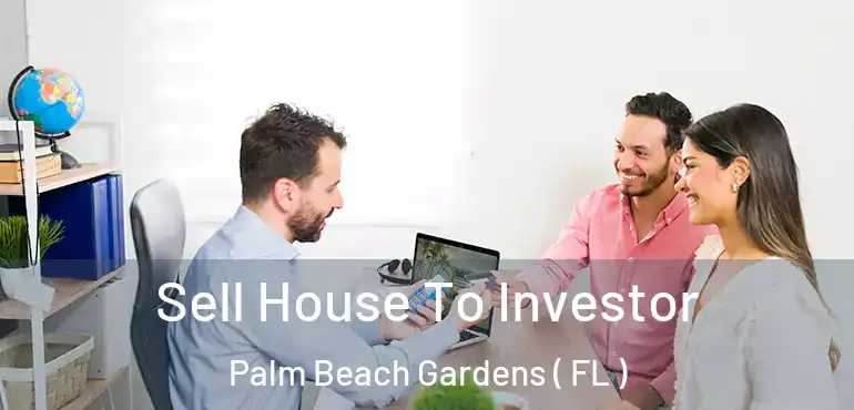  Sell House To Investor Palm Beach Gardens ( FL )