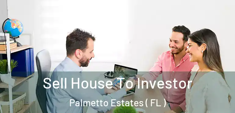  Sell House To Investor Palmetto Estates ( FL )