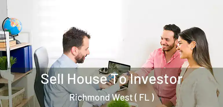  Sell House To Investor Richmond West ( FL )