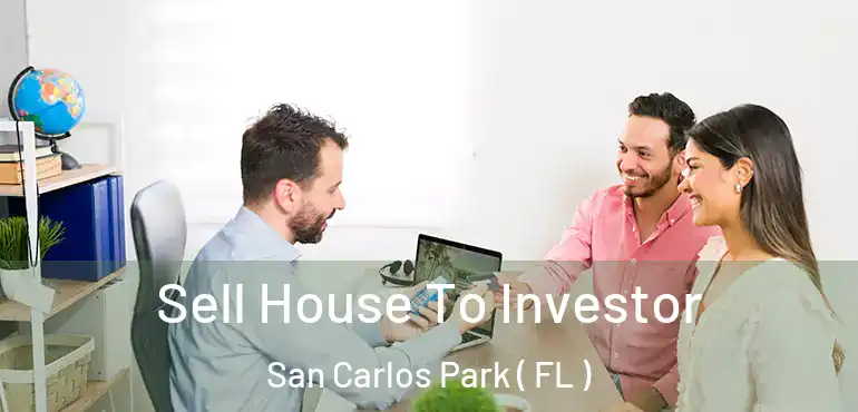  Sell House To Investor San Carlos Park ( FL )