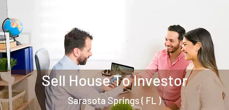  Sell House To Investor Sarasota Springs ( FL )