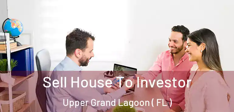  Sell House To Investor Upper Grand Lagoon ( FL )