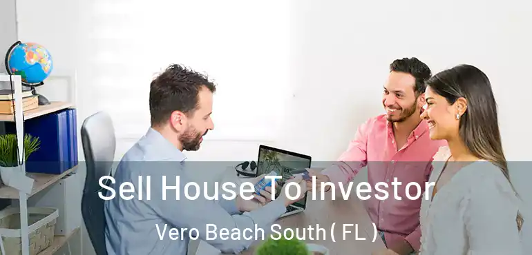  Sell House To Investor Vero Beach South ( FL )