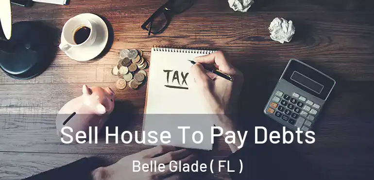  Sell House To Pay Debts Belle Glade ( FL )