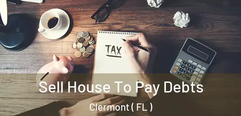  Sell House To Pay Debts Clermont ( FL )