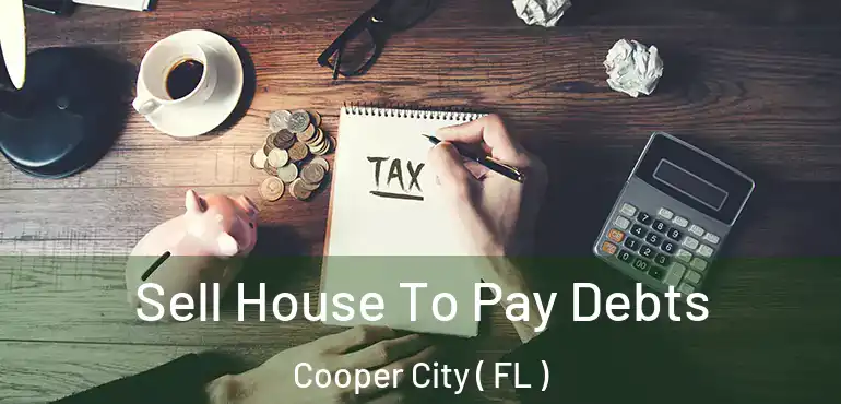  Sell House To Pay Debts Cooper City ( FL )