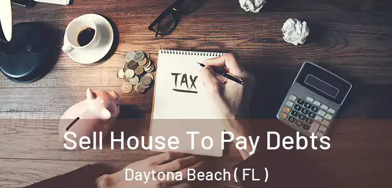  Sell House To Pay Debts Daytona Beach ( FL )
