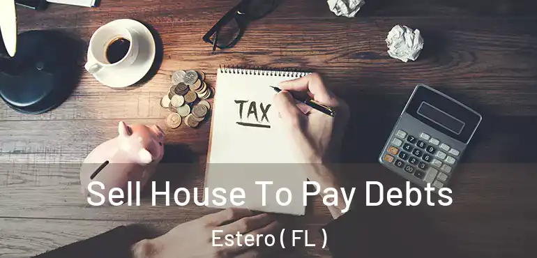  Sell House To Pay Debts Estero ( FL )