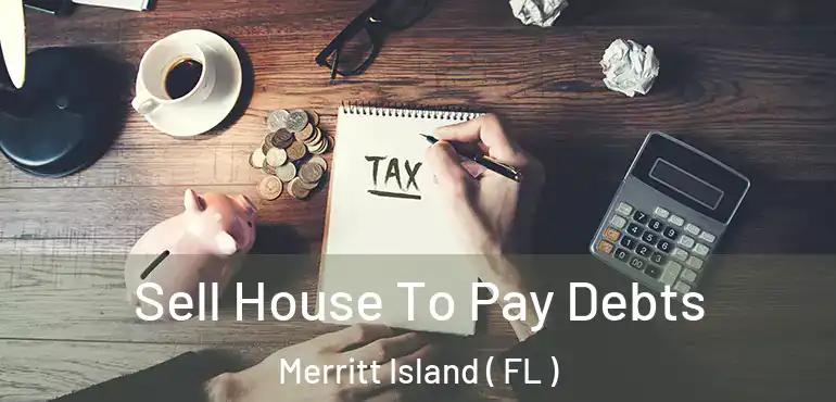  Sell House To Pay Debts Merritt Island ( FL )