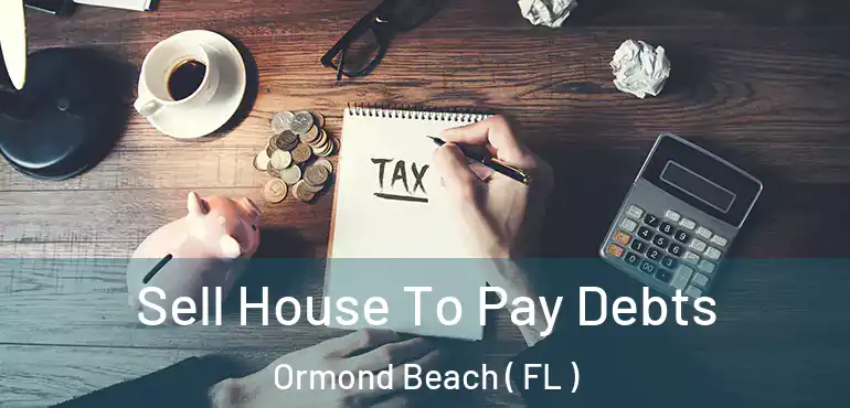  Sell House To Pay Debts Ormond Beach ( FL )