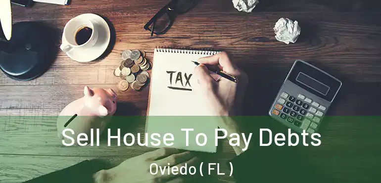  Sell House To Pay Debts Oviedo ( FL )