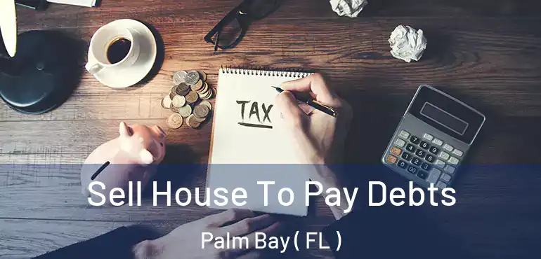  Sell House To Pay Debts Palm Bay ( FL )