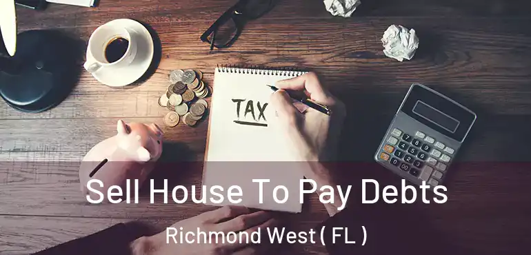  Sell House To Pay Debts Richmond West ( FL )