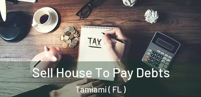  Sell House To Pay Debts Tamiami ( FL )