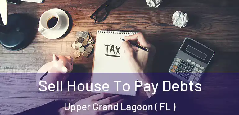  Sell House To Pay Debts Upper Grand Lagoon ( FL )