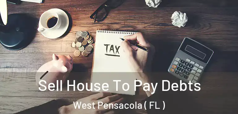  Sell House To Pay Debts West Pensacola ( FL )