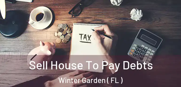  Sell House To Pay Debts Winter Garden ( FL )