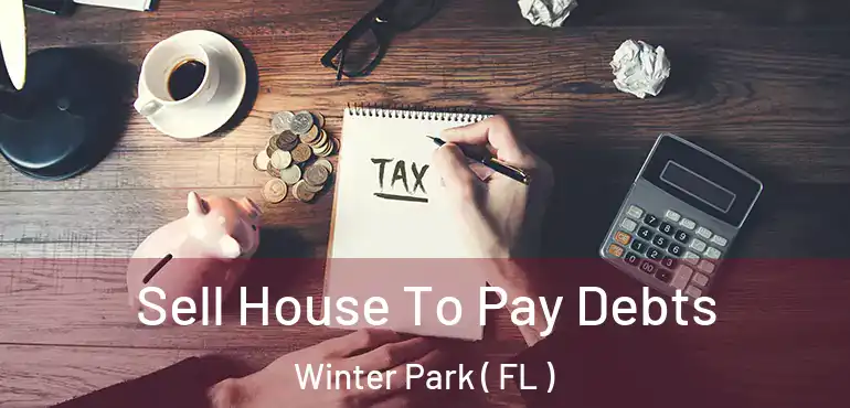  Sell House To Pay Debts Winter Park ( FL )