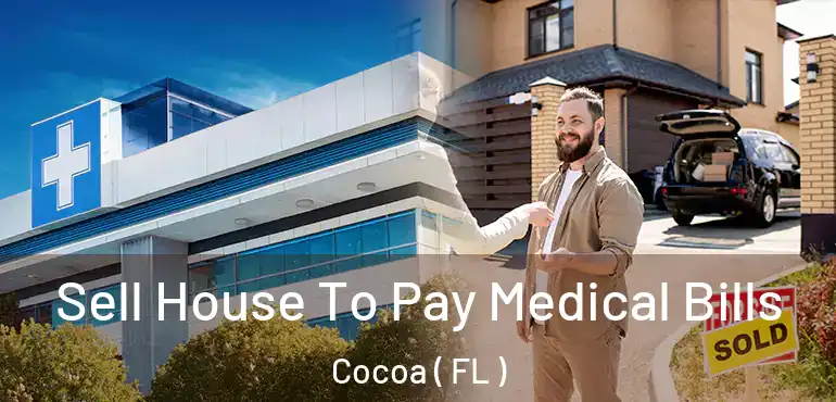  Sell House To Pay Medical Bills Cocoa ( FL )