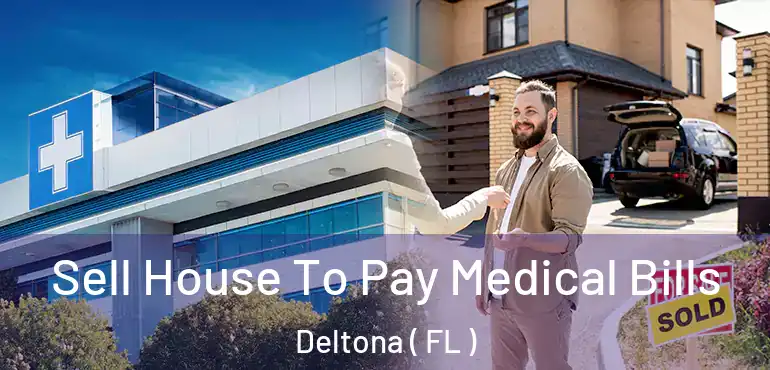  Sell House To Pay Medical Bills Deltona ( FL )