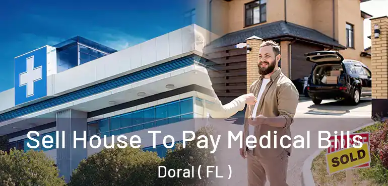  Sell House To Pay Medical Bills Doral ( FL )