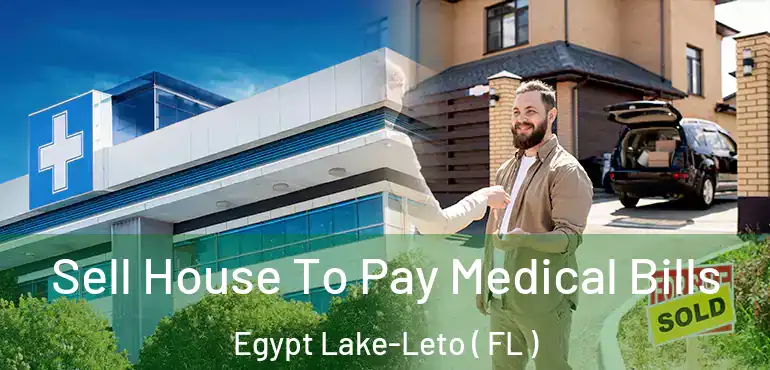  Sell House To Pay Medical Bills Egypt Lake-Leto ( FL )