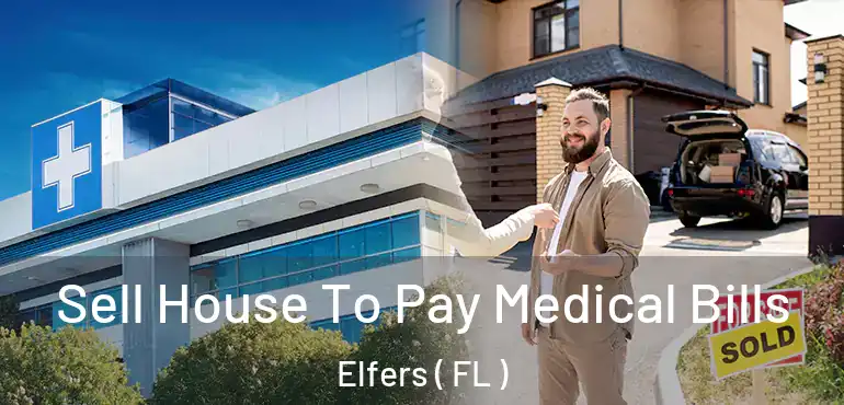  Sell House To Pay Medical Bills Elfers ( FL )