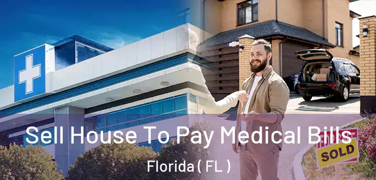  Sell House To Pay Medical Bills Florida ( FL )