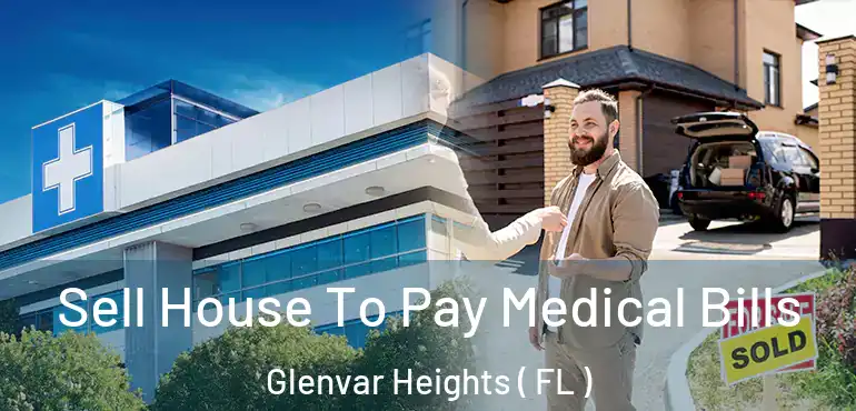  Sell House To Pay Medical Bills Glenvar Heights ( FL )