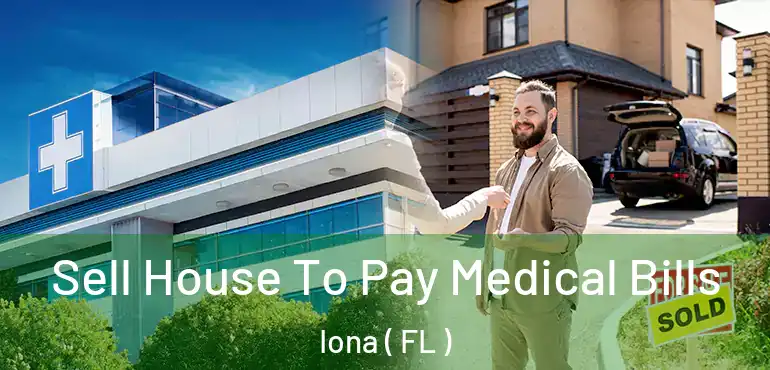  Sell House To Pay Medical Bills Iona ( FL )