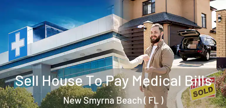  Sell House To Pay Medical Bills New Smyrna Beach ( FL )