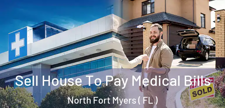  Sell House To Pay Medical Bills North Fort Myers ( FL )