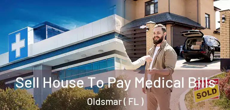  Sell House To Pay Medical Bills Oldsmar ( FL )
