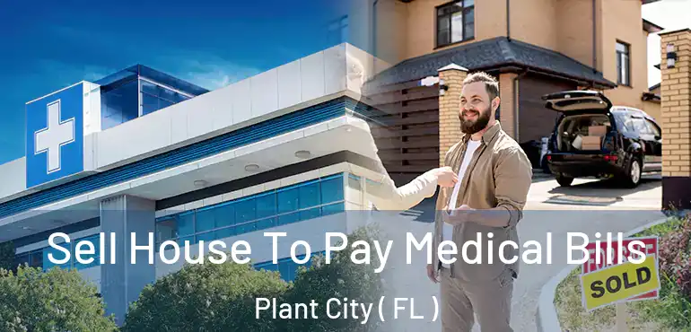  Sell House To Pay Medical Bills Plant City ( FL )