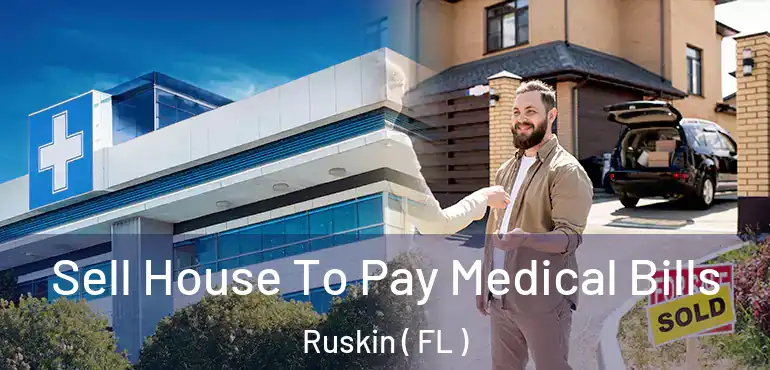  Sell House To Pay Medical Bills Ruskin ( FL )