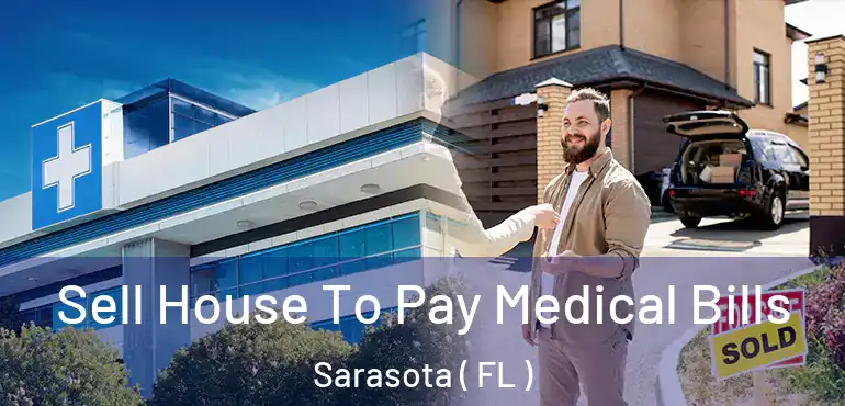  Sell House To Pay Medical Bills Sarasota ( FL )