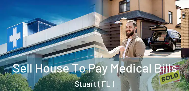  Sell House To Pay Medical Bills Stuart ( FL )