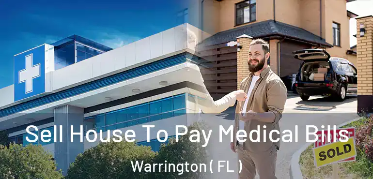  Sell House To Pay Medical Bills Warrington ( FL )