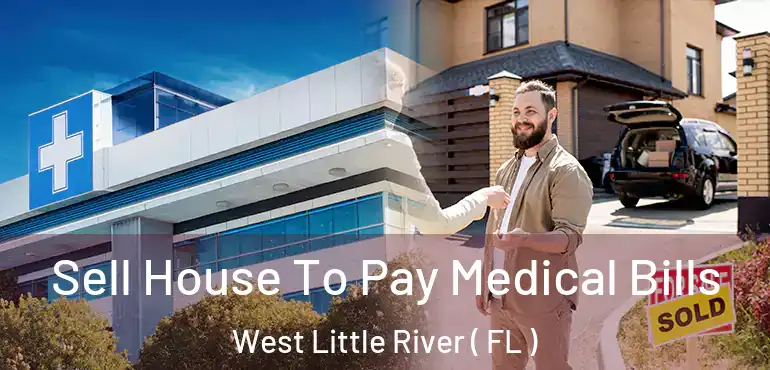  Sell House To Pay Medical Bills West Little River ( FL )