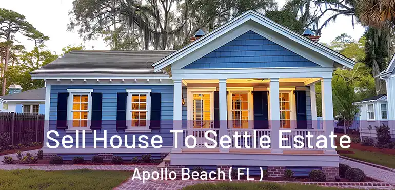  Sell House To Settle Estate Apollo Beach ( FL )