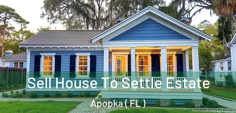  Sell House To Settle Estate Apopka ( FL )