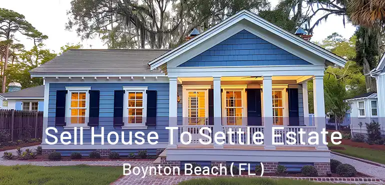  Sell House To Settle Estate Boynton Beach ( FL )